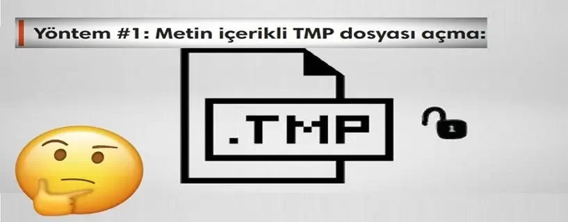 TMP Dosyası Nasıl Açılır ve Silinir?